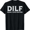 DILF Damn I Love Farting I Love To Fart T-Shirt