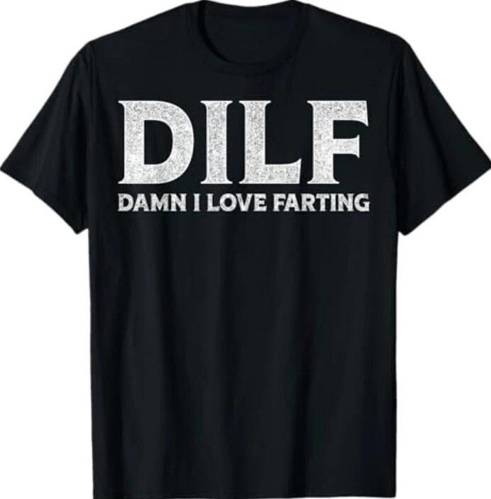 DILF Damn I Love Farting I Love To Fart T-Shirt M