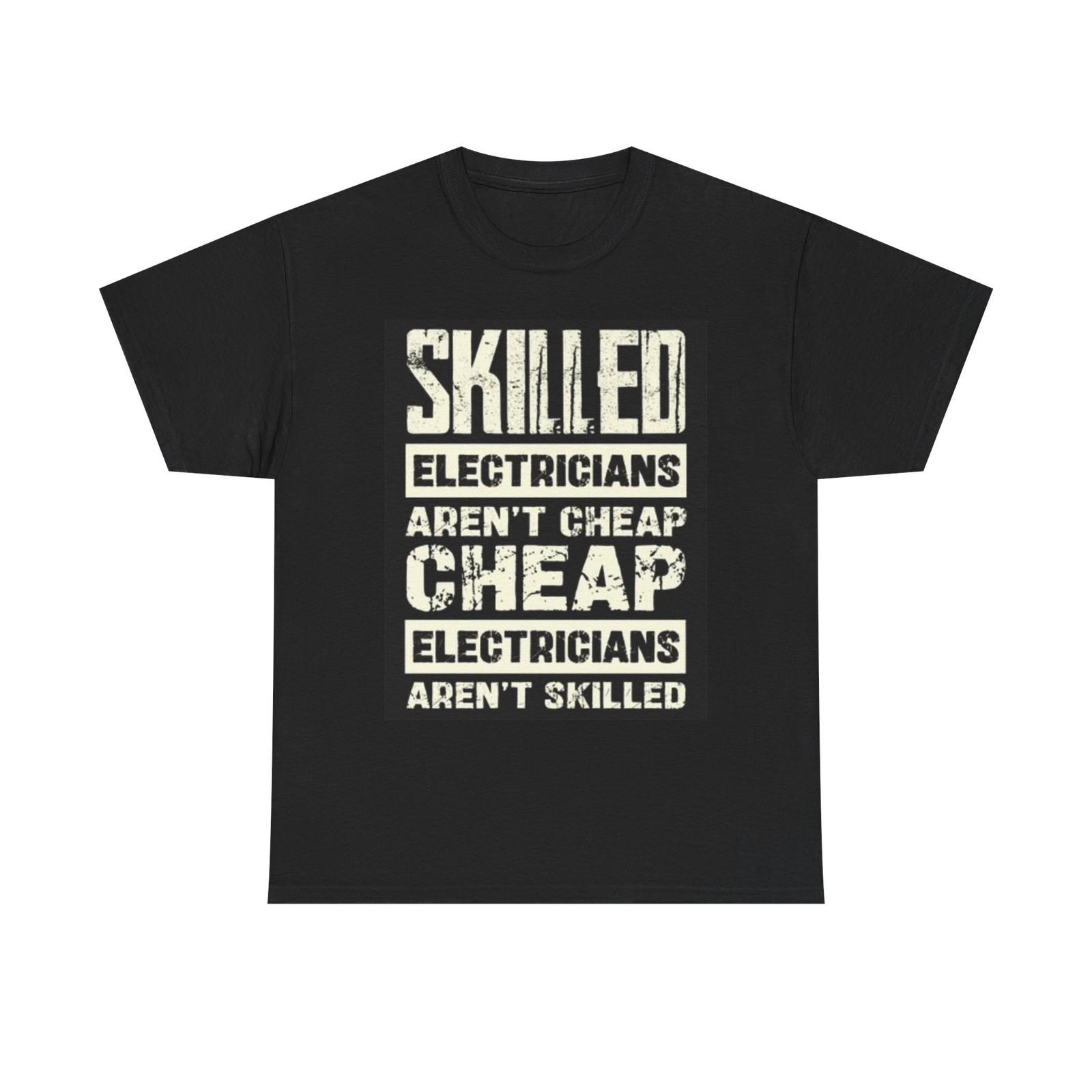 Skilled Electricians Arent Cheap Funny Graphic T Shirt Unisex Heavy Cotton Tee XL