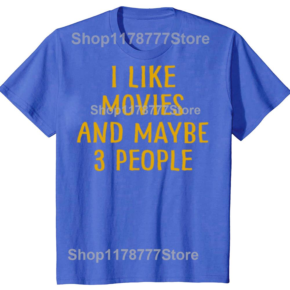Funny I Like Movies and Maybe 3 People T Shirts Short Sleeve Birthday Gifts Mens Clothing Fashion Casual Loose Oversized T Shirt