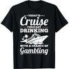 Croisière Amusante - Boire avec une Chance de Jouer T-shirt