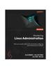 Kniha Mastering Linux Administration : A Comprehensive Guide To Configuring and Maintaining Linux Systems In the Modern Data Center