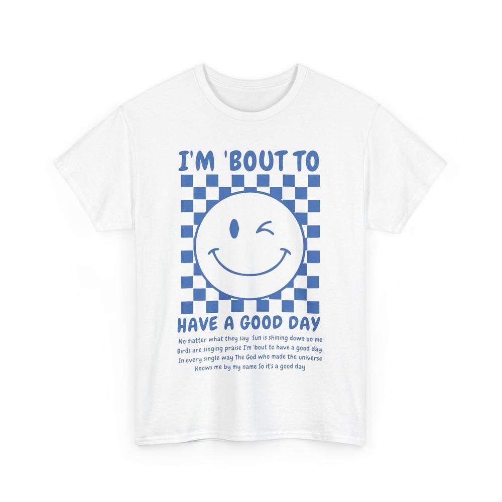 Smile Face I m Bout To Have A Good Day Women Men Funny Shirt Unisex T-Shirt L