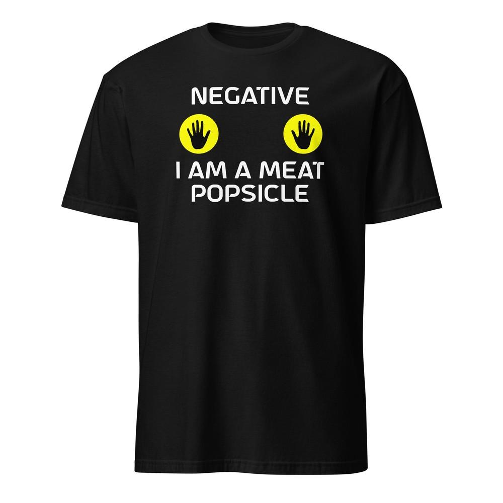 

Negative I Am A Meat Popsicle - Sci Fi Movie Quote - Unisex T-Shirt Unisex T-Shirt S
