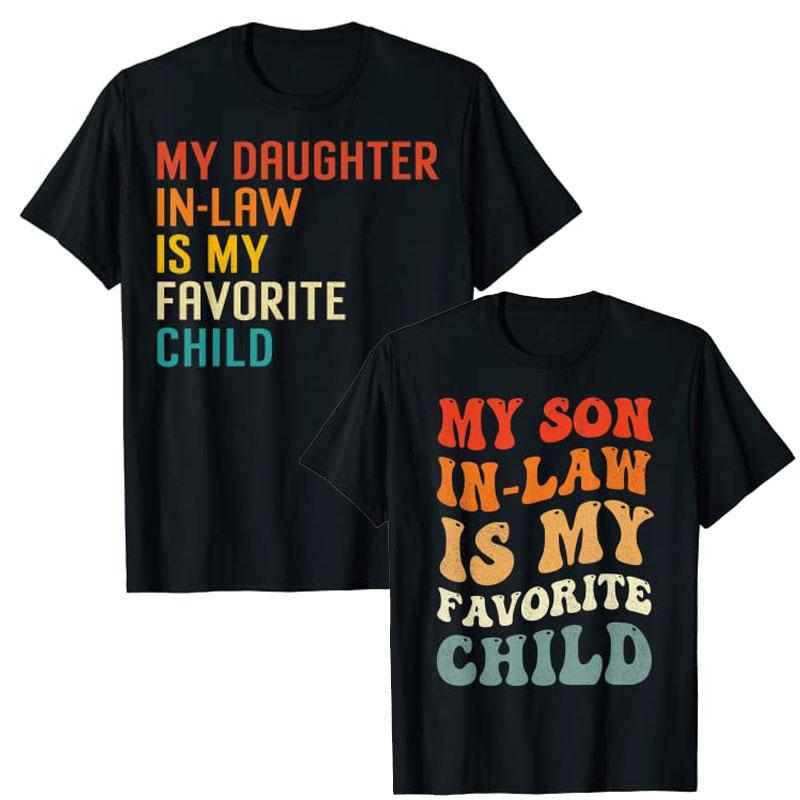 My Son In Law Is My Favorite Child Son In Law Funny T-Shirt Gift My Daughter In Law Is My Favorite Child Daughter In Law Tee Top S