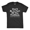 Mens Dont Be A Part of The Problem Be The Whole Problem T Shirt Funny Trouble