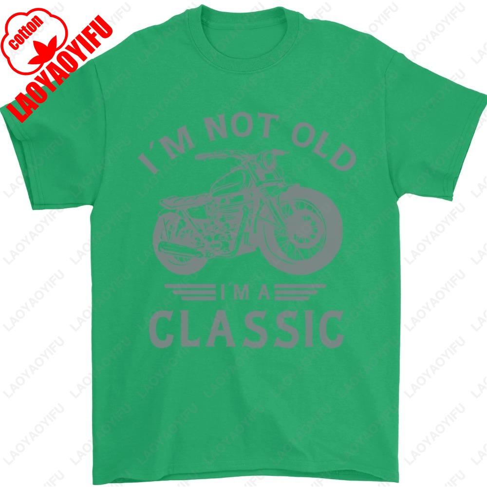 Im Not Old Im A Classic Motorcycle Biker Mens TShirt Summer Male Fashion Classic Simple Unisex Regular Cotton Men Clothing
