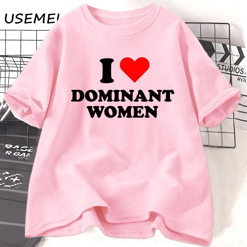 

I Love Dominant T Shirt Funny Sayings Sassy T-Shirt Humor Summer Short Sleeves T Shirt Men Fashion Cotton Graphic Tee XXXL