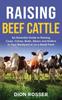 Kniha Raising Beef Cattle An Essential Guide To Raising Cows Calves Bulls Steers And by Dion Rosser - Hardback