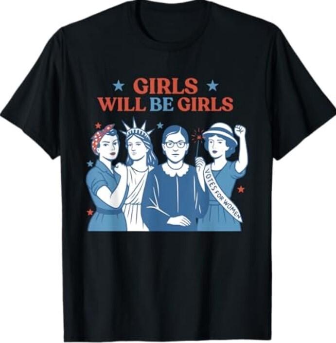 Girl Will be Girls Patriotic Feminist 4th of July Womens T-Shirt