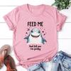 Hot Shark Feed Me And Tell Me I'M Pretty Print Unisex T-Shirt Loose Short Sleeve Harajuku Casual Tops Women T-Shirt