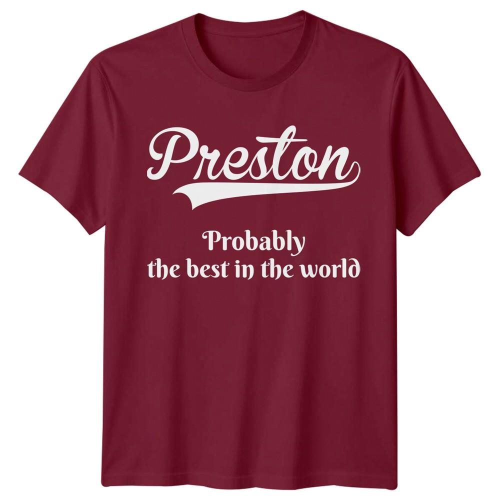 Preston Probably The Best In The World Names Unisexs TShirt Unisexs Tee Top