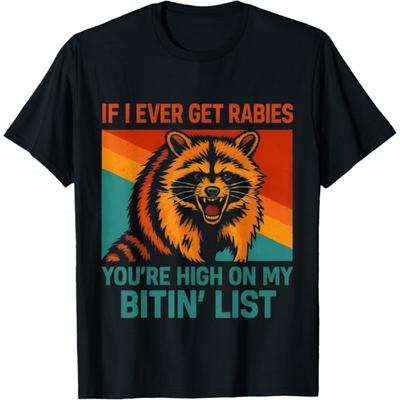 If I Ever Get Rabies You're High On My Bitin' List Raccoon T-Shirt
