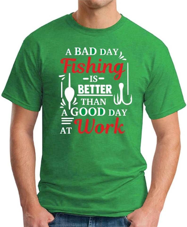 A BAD DAY FISHING IS BETTER THAN A GOOD DAY AT WORK T-SHIRT Funny Slogan Gift 2 XL