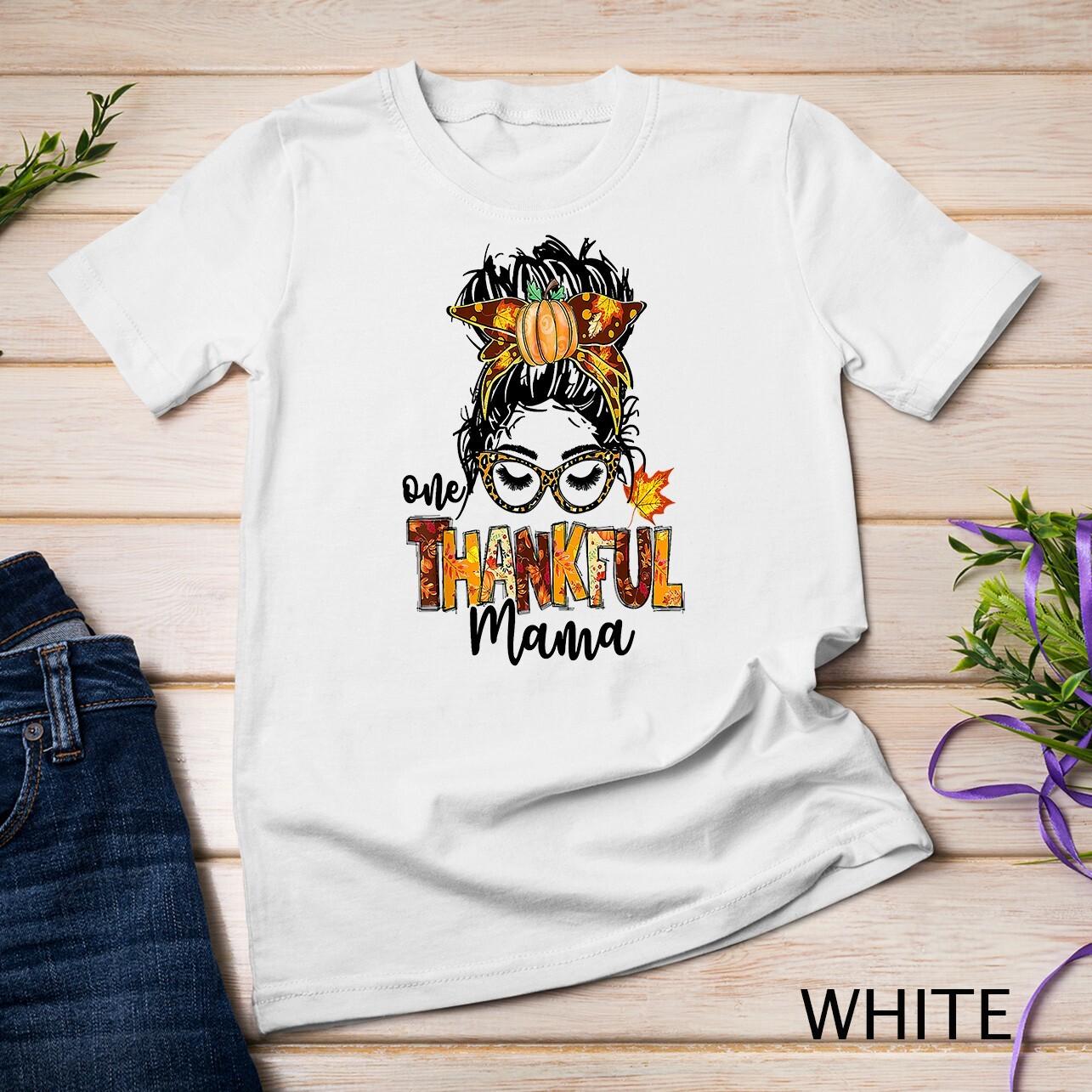 One Thankful Mama Funny Messy Bun Fall Autumn Thanksgiving Unisex T-Shirt Mens Womens Tees Top S