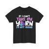 Knitting Shirt, If I Can't Take My Yarn I'm Not Going Crocheting Lovers Shirt