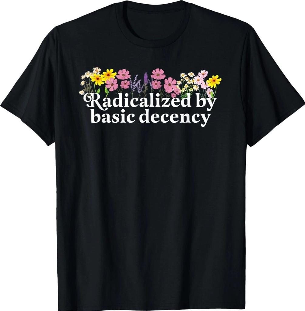 Radicalized By Basic Decency T-shirt , Unisex Tee