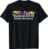 Radicalized By Basic Decency T-shirt , Unisex Tee
