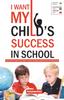 The I Want My Child's Success In School Book
