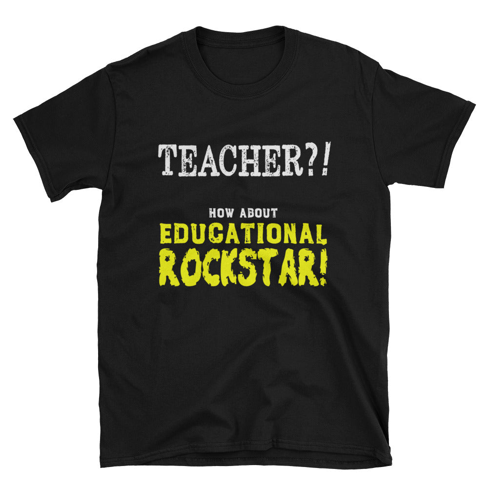 Teacher? How about Educational Rockstar! Short-Sleeve Unisex T-Shirt