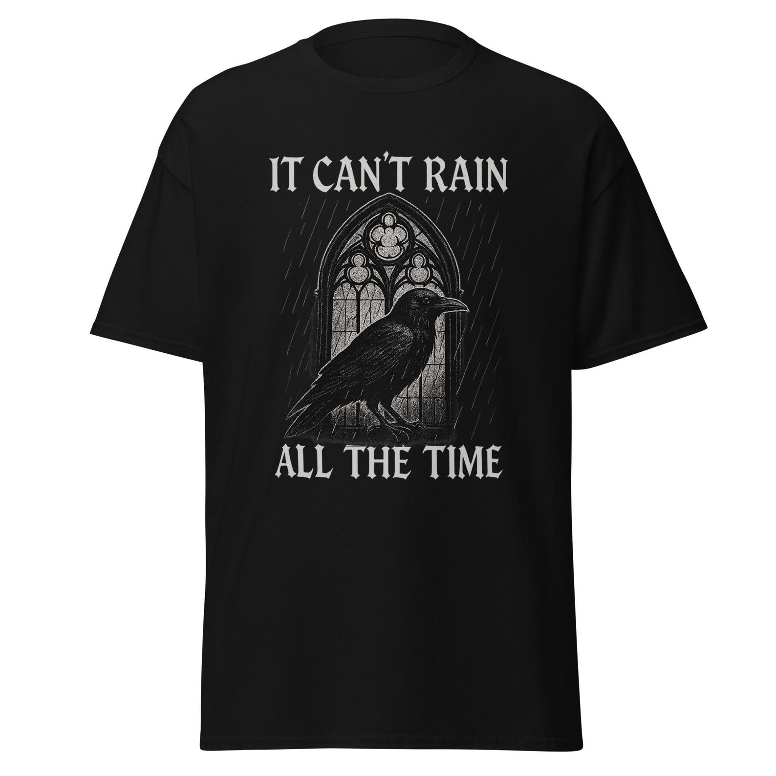 It Can t Rain All The Time - 90 s Horror Movie Quote, Dark Gothic Film, Unisex T-Shirt S