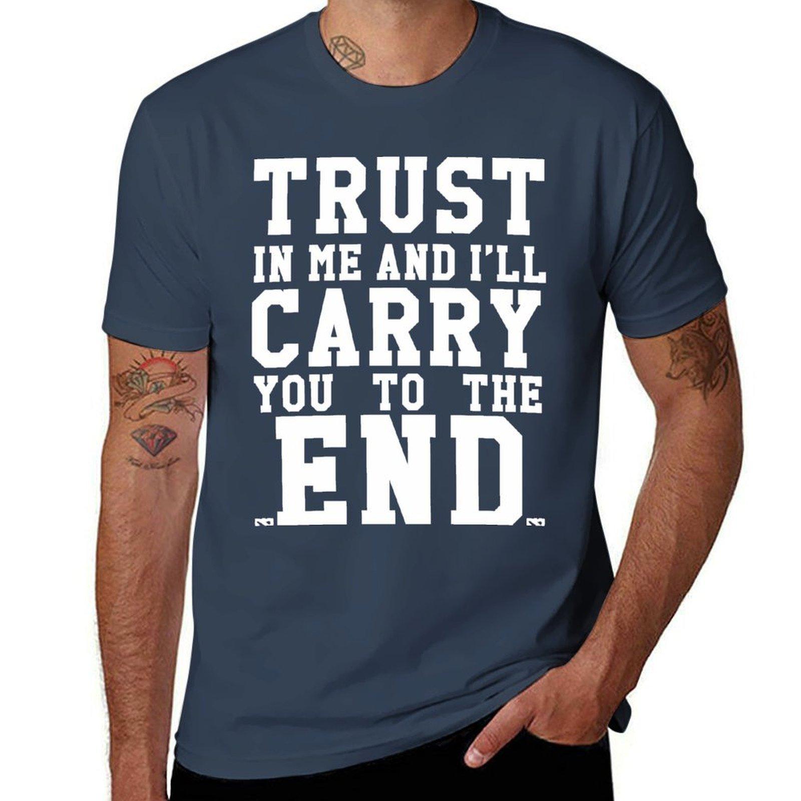 Trust In Me and Ill Carry you to the End TShirt Soft Cotton Print TShirt S