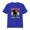 Sorry Im Late I Saw A Dog T Shirt Cute Funny Puppy Vintage vintage Washed Unisex Top For Everyday Wear homme Casual Slightly