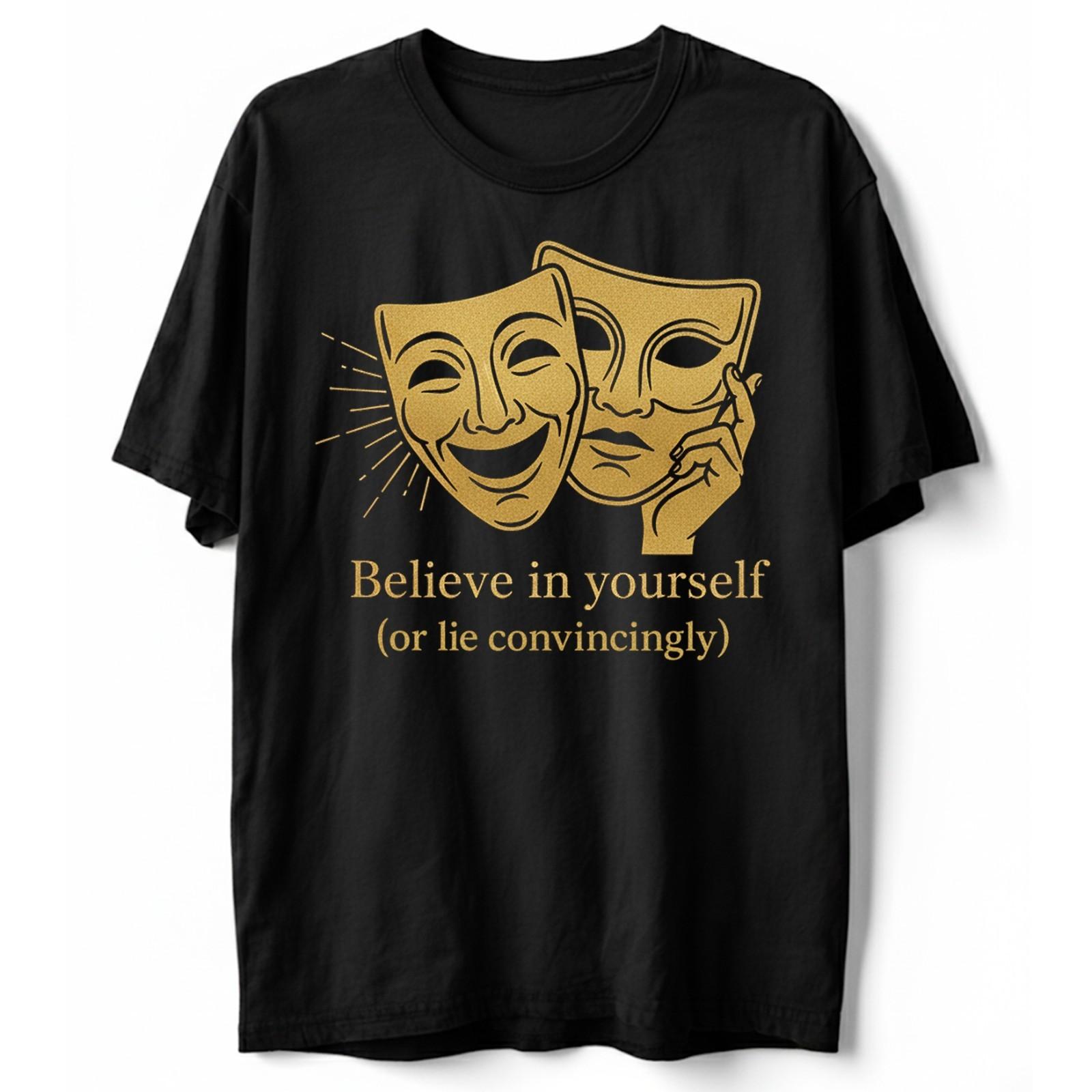 Funny Sarcastic T-Shirt Believe In Yourself Or Lie Convincingly Motivation Tee L