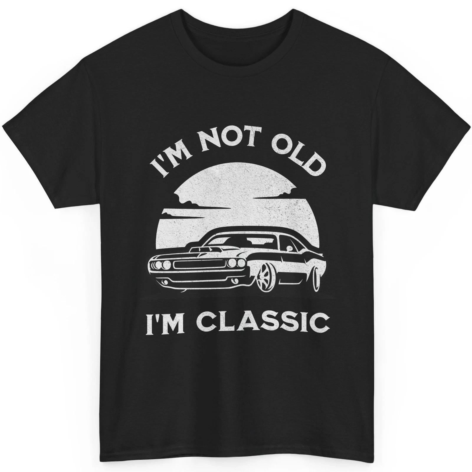 

I’m Not Old I’m Classic T-Shirt Muscle Car Distressed Vintage Auto Mechanic 4XL