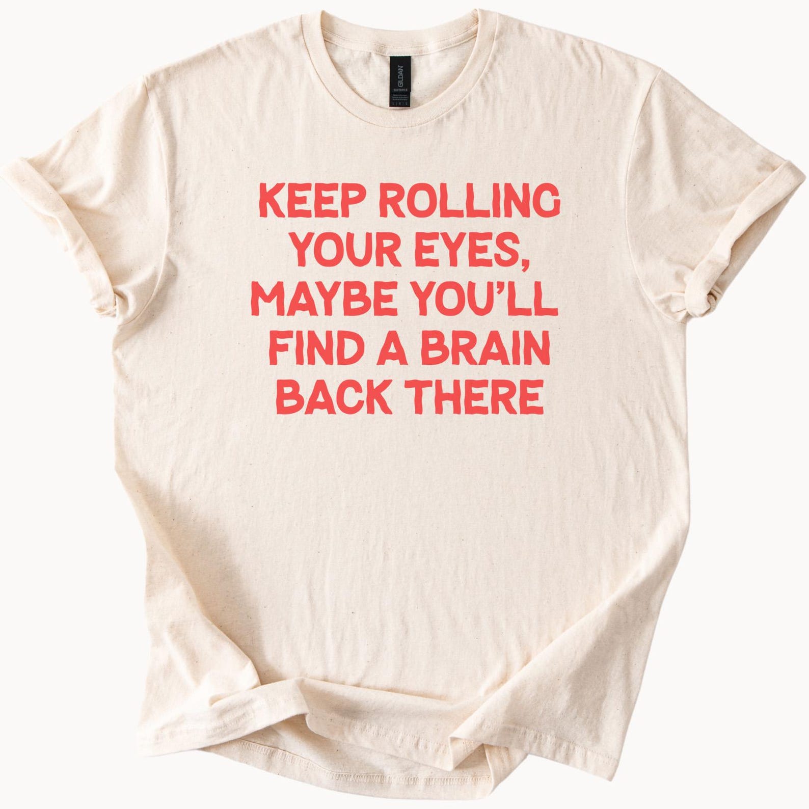 Funny Sarcastic Keep Rolling Your Eyes Maybe You Will Find a Brain Back There Graphic Tee Shirt Humor Trendy Saying Gift Idea 140