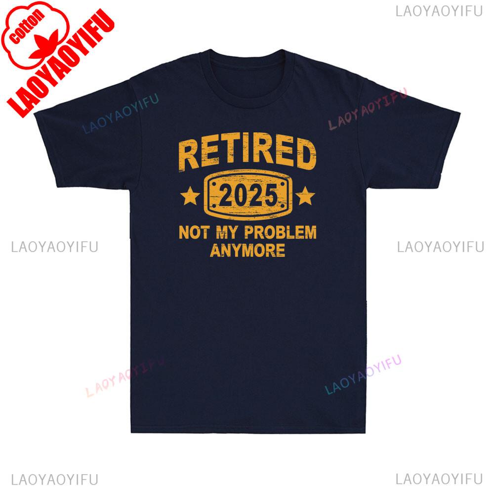 Retired 2025 Not My Problem Anymore Vintage Retirement Plan Mens TShirt Roundneck Printed Cotton Breathable Top Casual Shirt