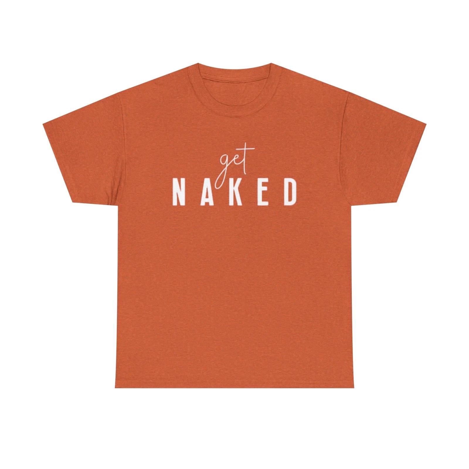 Men s and Women s T-shirts Get Naked Graphic XXL