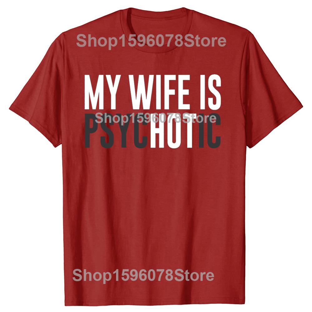 My Wife Is Psychotic Funny Wife Is Hot Husband TShirt Summer Men T Shirts Cotton Short Sleeve Oversized Loose Tshirt Tops S