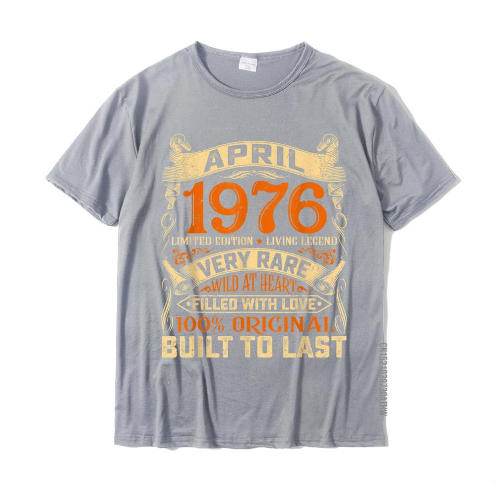 45 Years Old Decorations April 1976 Men Women 45th Birthday TShirt Tshirts For Men Geek Tops Tees Funny Design Cotton