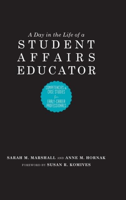 The A Day In the Life of a Student Affairs Educator : Competencies and Case Studies for Early-Career Professionals Book