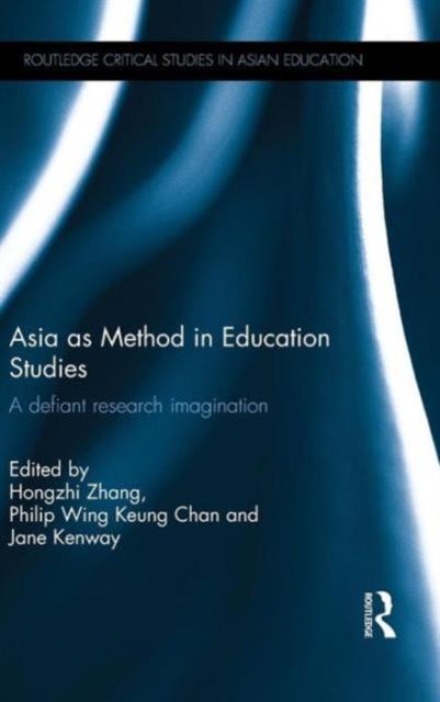The Asia As Method In Education Studies : A Defiant Research Imagination Book