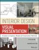 The Interior Design Visual Presentation : A Guide To Graphics, Models and Presentation Methods Book