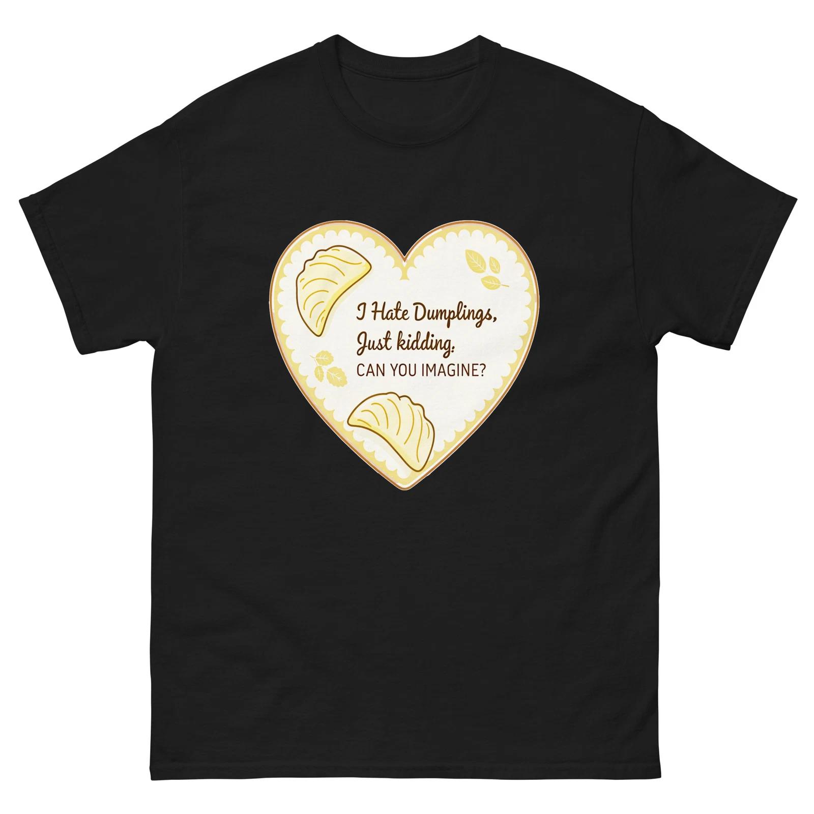 I Hate Dumplings Just Kidding Love Heart T-Shirt L