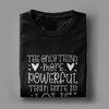 The Only Thing More Powerful Than Hate Is Love Unisex T Shirt  Novelty Tees Short Sleeve Crew Neck TShirt Pure Cotton Classic Tops