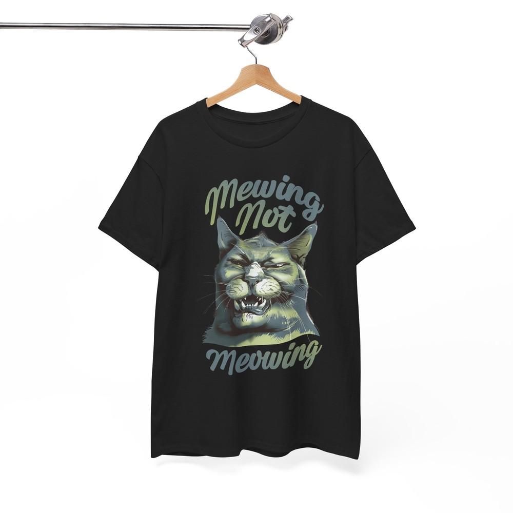 Next-Level Funny T-Shirt - Elevate Your Humor Mewing not Meowing Shirt