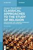The Classical Approaches To the Study of Religion : Aims, Methods, and Theories of Research. Introduction and Anthology Book