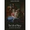 The Life of Mary As Seen By the Mystics The Life of Mary as Seen by the