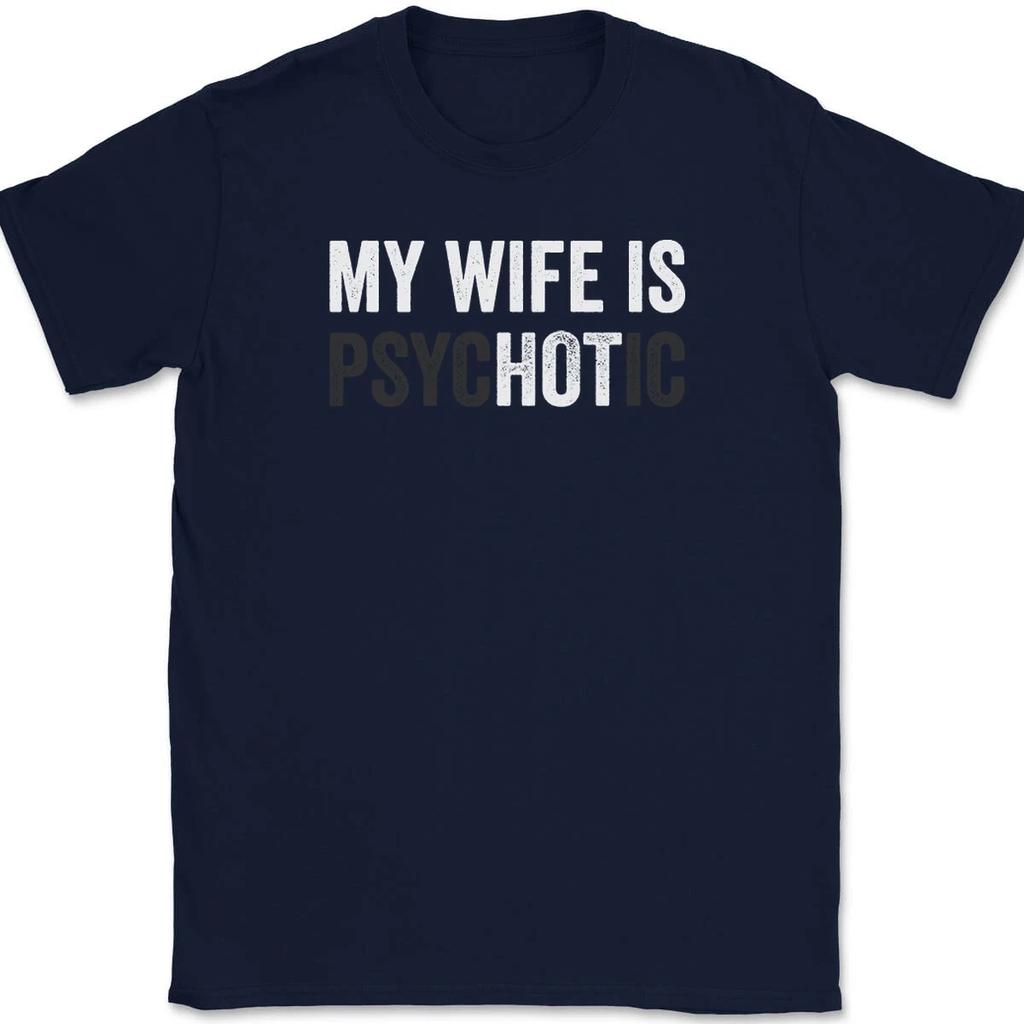 Men Fashion T Shirt Cotton My Wife Is Psychotic T-Shirt Tee Funny Marriage Husband Gift Unisex Harajuku Men Clothing T Shirt Men