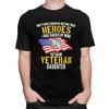 Custom Raised By My Hero Proud Vietnam Veterans Daughter T Shirts for Men 100 Cotton Tees Veteran Day Patriotic Tshirts Tshirt
