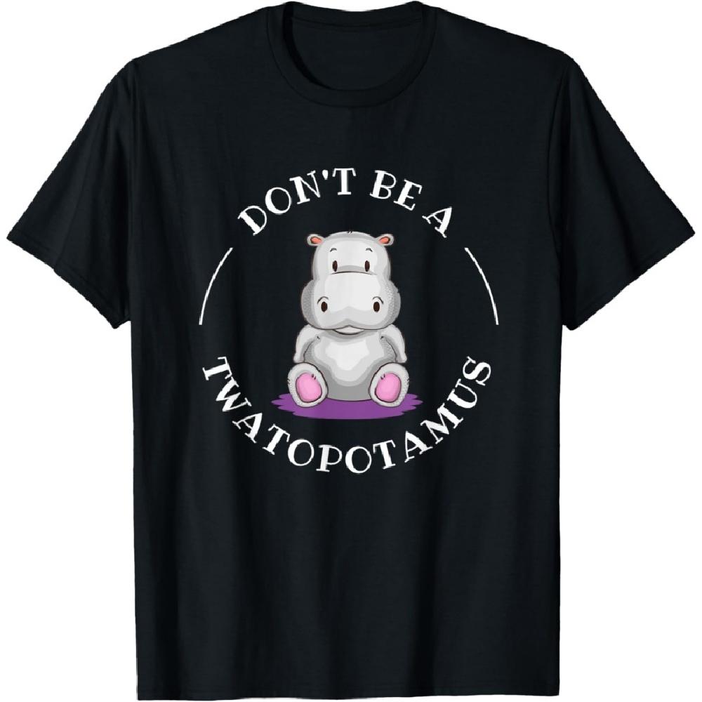 

Funny Sarcastic Comical Humor Shirts and Gifts DON T BE A TWATOPOTAMUS, Sarcastic T-Shirt XXXXXL чёрный