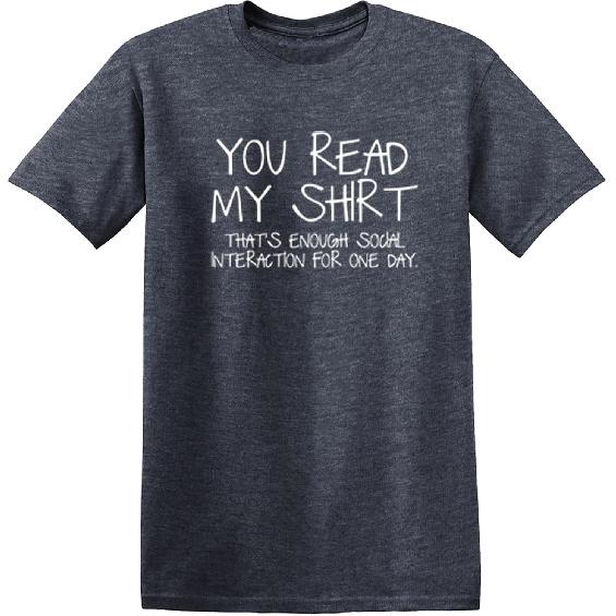 You Read My Shirt Thats Enough Social Interaction T-Shirt Funny Sarcastic Tee