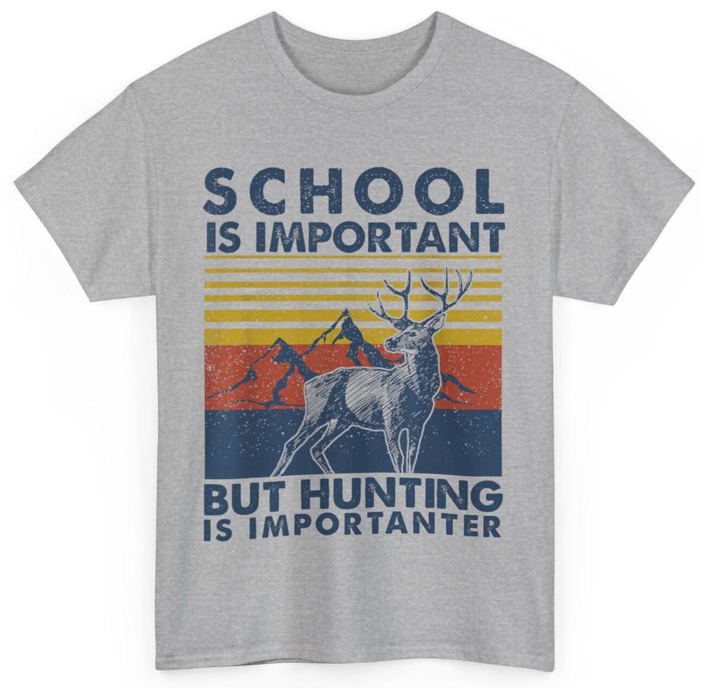 

School Is Important But Hunting Is Importanter Deer Hunting T-Shirt XL
