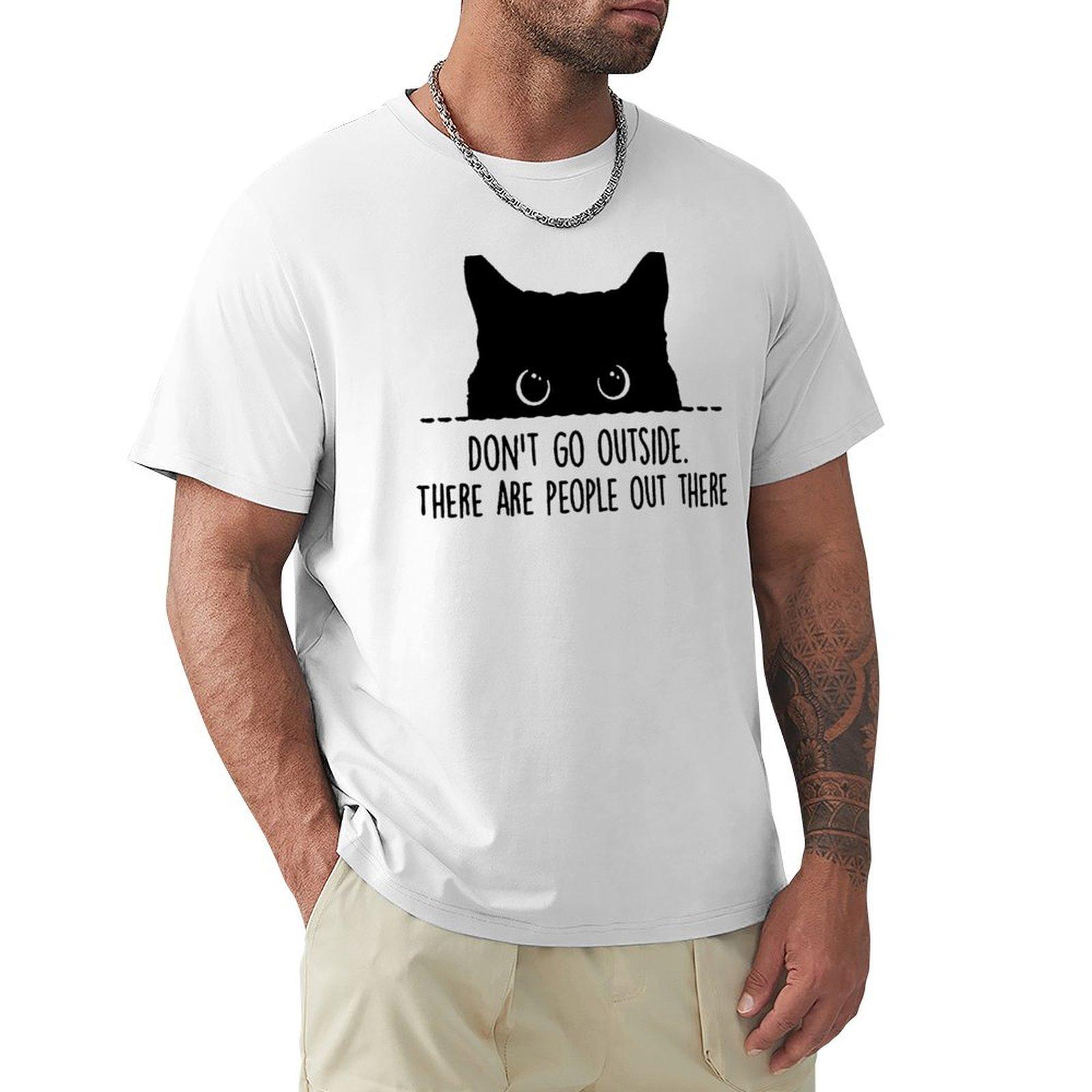 Black Cat Dont Go Outside There Are People Out There Tshirt Cool Feeling Summer Tee Shirt S