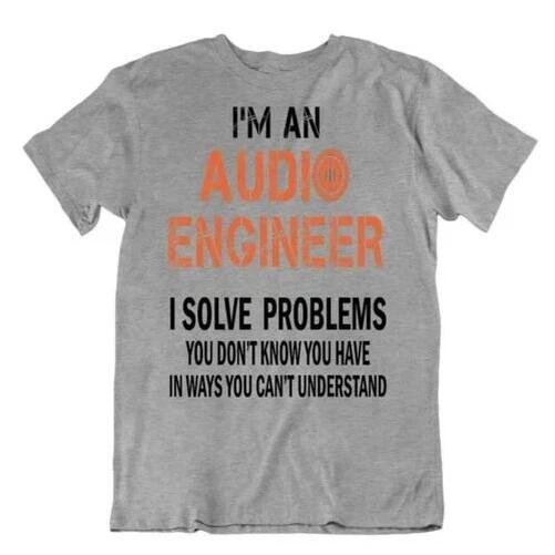 Audio Engineer Solving Problems T-Shirt Student Slogan Shirt Cool Gift S