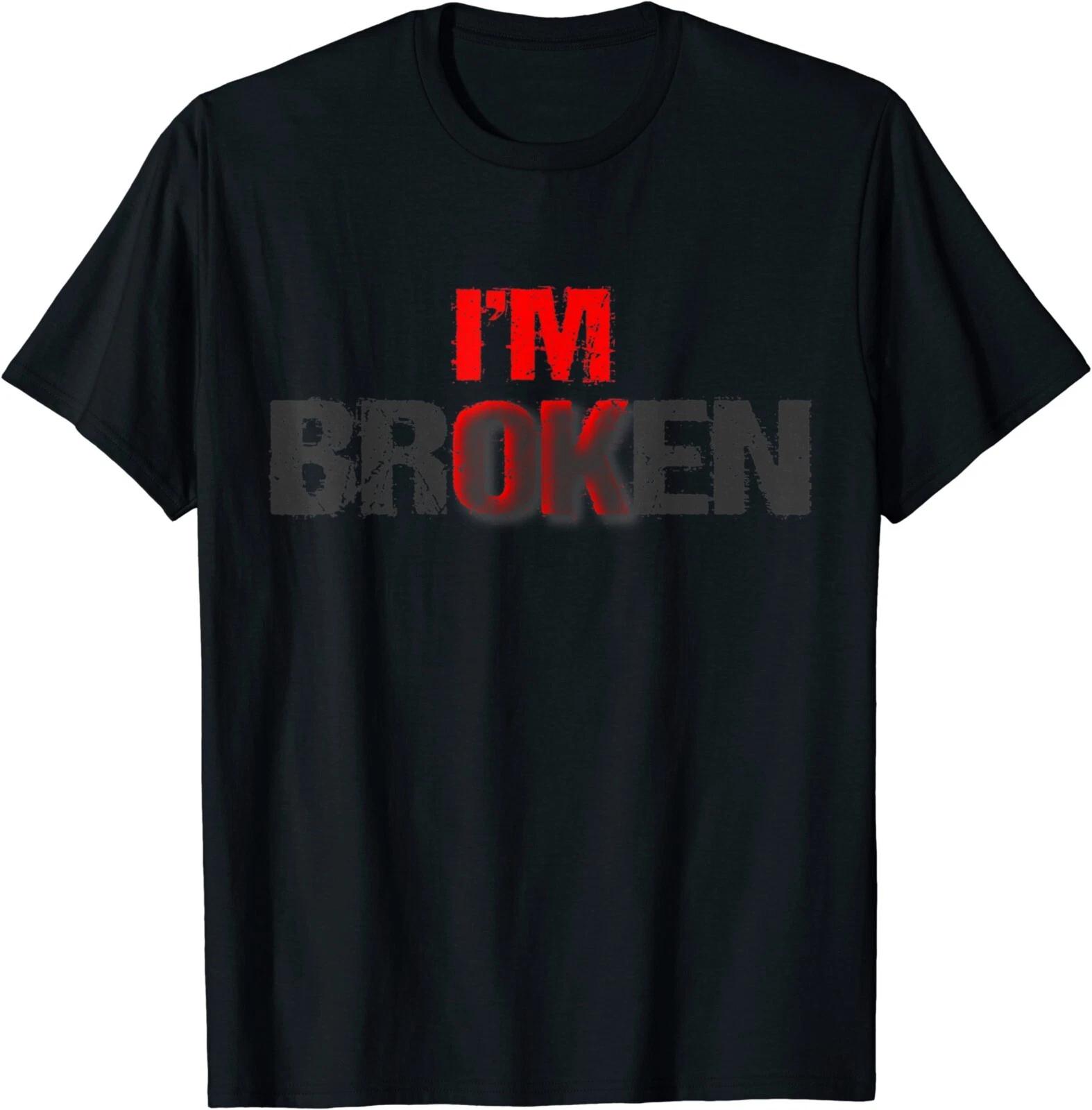 NEW I m Ok I m Broken Im Ok Im Broken Mental Health Awareness Gift T-Shirt S-3XL XXL